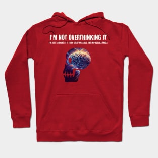 I'm not overthinking it, I'm just looking at it from every possible and impossible angle Hoodie